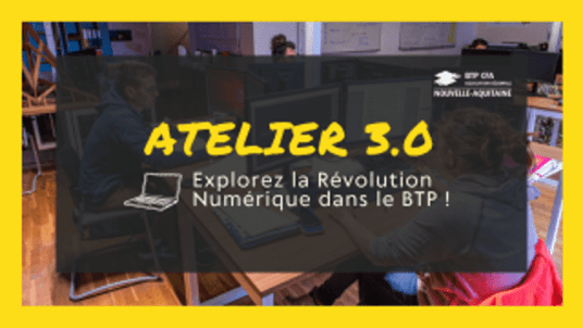 Atelier 3.0 : Explorez la Révolution Numérique dans le BTP !